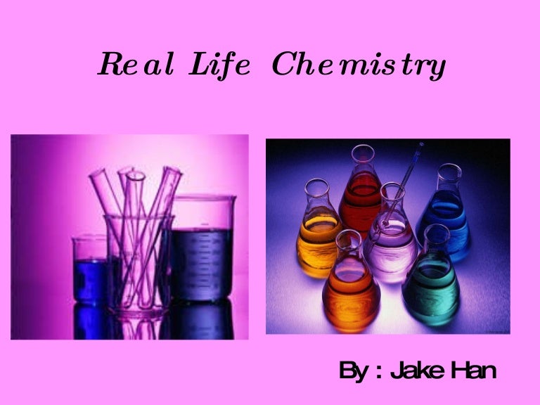 Real life chemistry