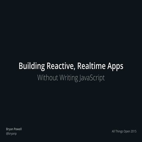 Building Reactive, Realtime Apps Without Writing Javascript