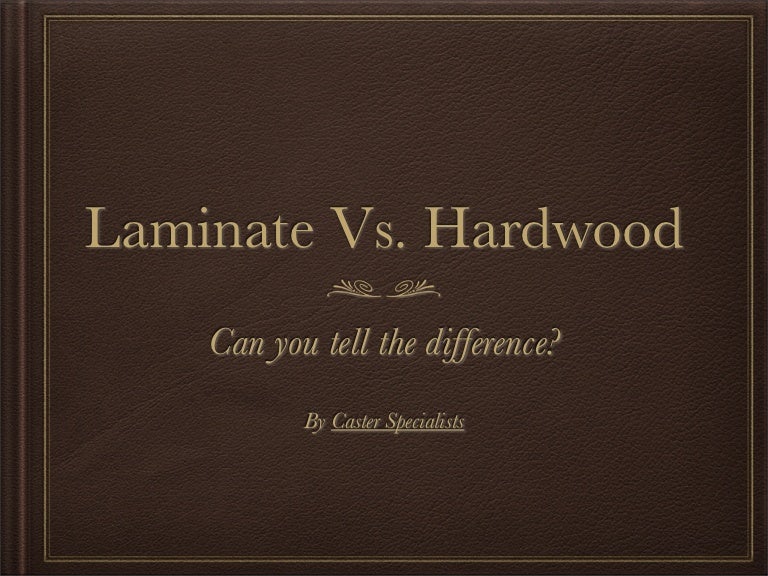 Difference Between Laminate And Hardwood can you tell the difference between laminate and hardwood flooring? Difference Between Laminate And Hardwood can you tell the difference between laminate and hardwood flooring?