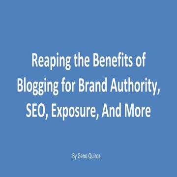 Reaping the benefits of blogging for brand authority, SEO, exposure, and more