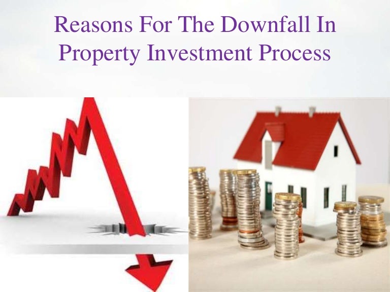 Reasons for the downfall in property investment process