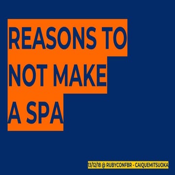 Reasons not to make a single page application @ Rubyconf Brazil 2018