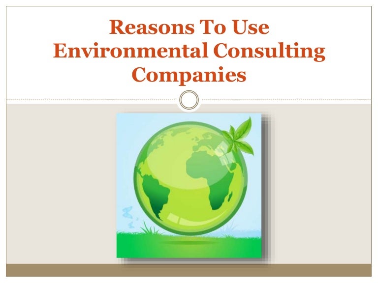 Reasons To Use Environmental Consulting Companies