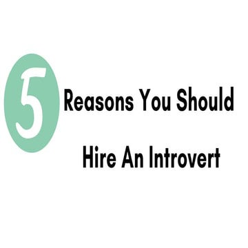 5 Reasons Your Next Hire Should Be An Introvert