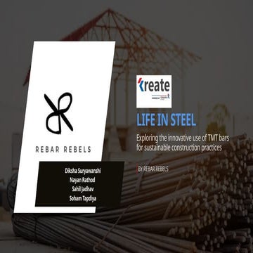 Kreate life in steel , kalika steels , competition team rebar rebels | PPTX