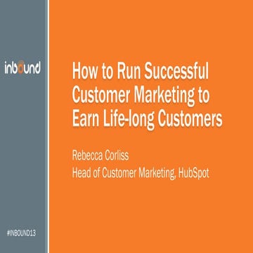 How to Run Successful Customer Marketing to Earn Life-long Customers #INBOUND13