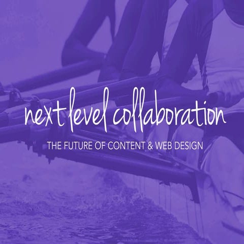 Next Level Collaboration: The Future of Content and Web Design