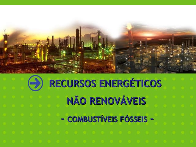Recursos Energéticos Não-Renováveis...