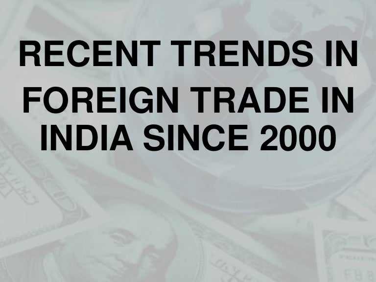 Recent trends in foreign trade in india