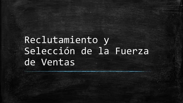 Reclutamiento y selección de la fuerza de ventas