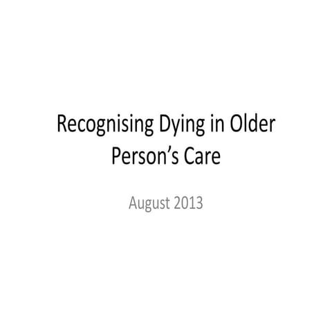 Recognising Dying in Older Persons Care (Presentation from Dublin Community H...