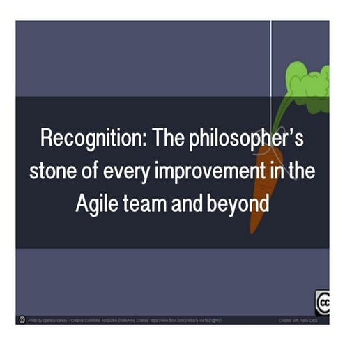 Recognition: The philosopher’s stone of every improvement in the Agile team a...