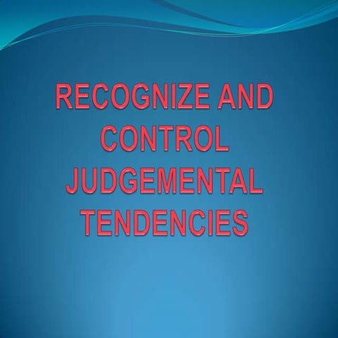 Recognize and control judgemental tendencies