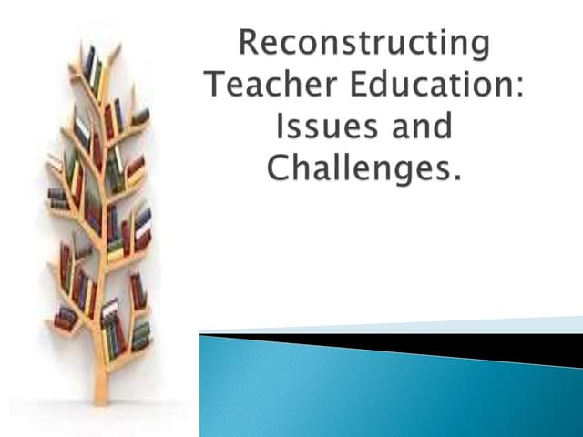 Reconstructing teacher education: issues and remedies