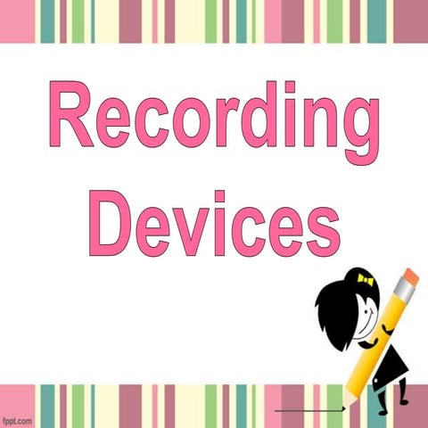 Recording devices