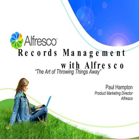 Records Management - The Art of Throwing Things Away - Alfresco Software