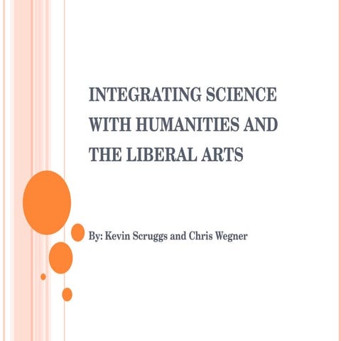 INTEGRATING SCIENCE WITH HUMANITIES AND THE LIBERAL ARTS