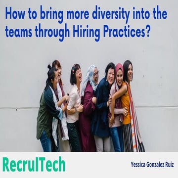 How to bring more diversity into the teams through Hiring practices? by Yessi...