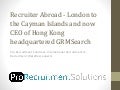 Recruiter abroad - London to the Cayman Islands to Hong Kong