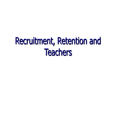 Recruitment, Retention And Teachers