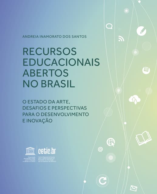 Recursos educacionais abertos no Brasil: o Estado da Arte, Desafios e Perspectivas para o Desenvolvimento e Inovação 