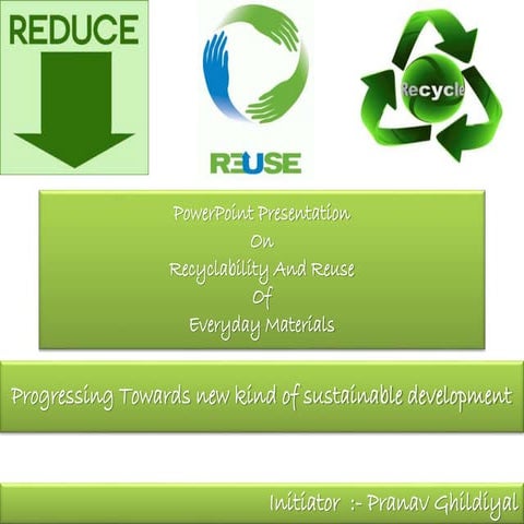 Recycle and reuse of everyday material