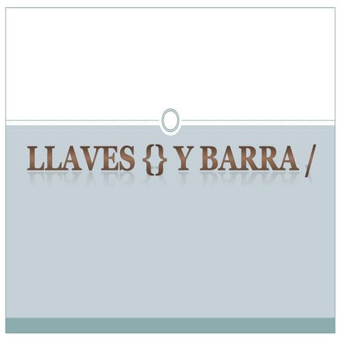 llaves {} y barra /