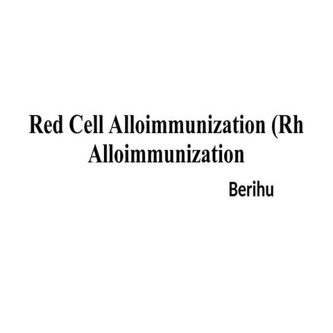 Red Cell Alloimmunization (Rh Alloimmunization.ppt