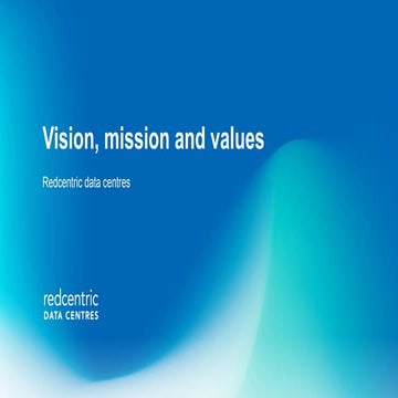 Redcentric Data Centres: vision, mission and values