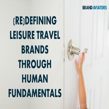 (Re)defining Leisure Travel Brands Through Human Fundamentals