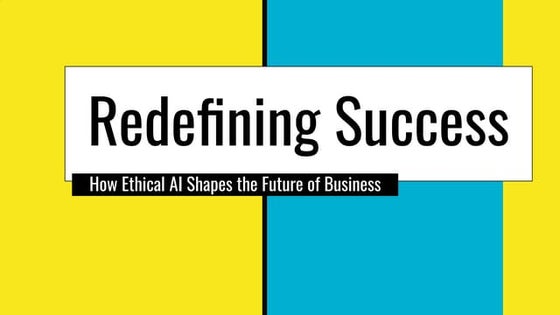 Redefining Success:How Ethical AI Shapes the Future of Business