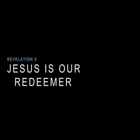 Jesus is our Redeemer