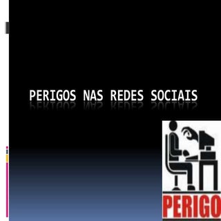 Perigo nas Redes sociais