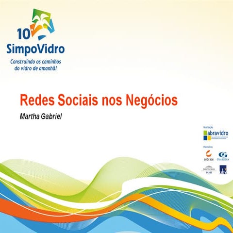 Redes Sociais nos Negócios, by Martha Gabriel no SimpoVIDRO 2011