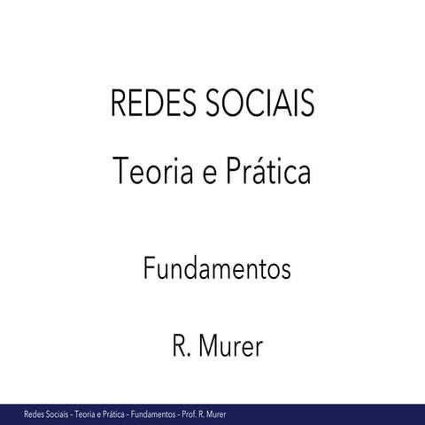 Redes sociais - Teoria e Prática - Fundamentos