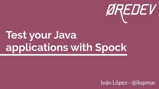 øredev 2017 - Test your Java applications with Spock
