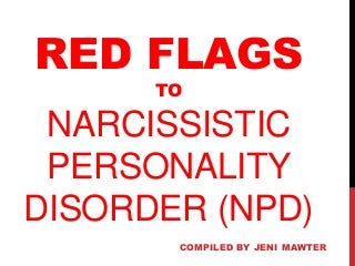 Red Flags to Narcissistic Personality Disorder compiled by Jeni Mawter