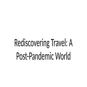 Rediscovering Travel_ A Post-Pandemic World