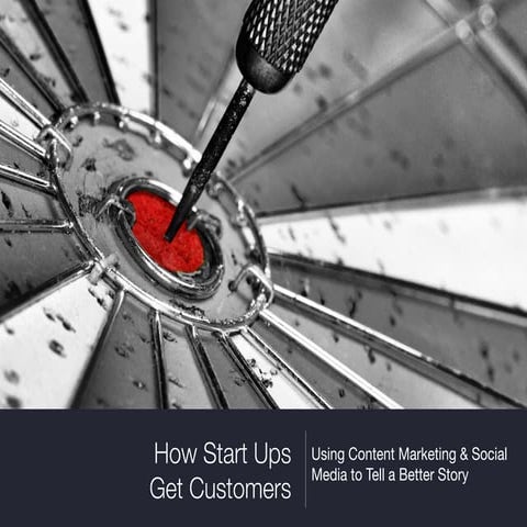 How Startups Get Customers: Using Content Marketing & Social Media to Tell Yo...