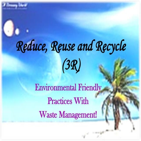 Reduce, Reuse and Recycle (3R) of waste.