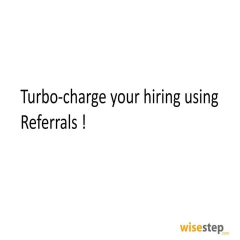 Turbo-Charge your Hiring with Referrals