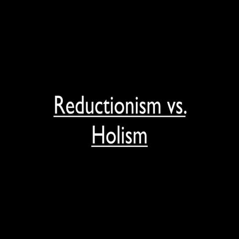 Reductionism vs holism
