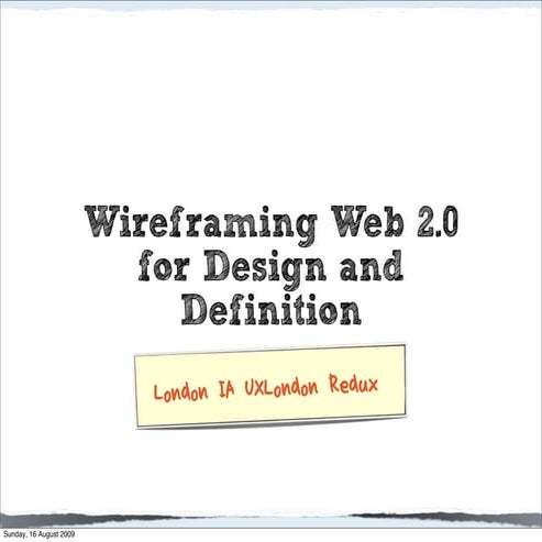 Wireframing Web 2.0  for Design and  Definition: London IA UXLondon redux