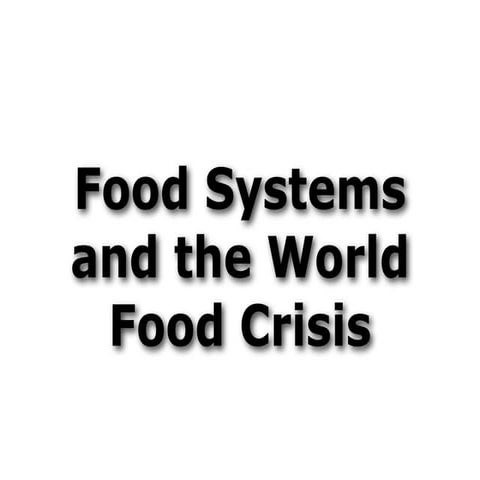 Food Systems and the World Food Crisis