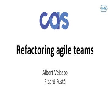 Refactoring agile teams - CAS 2017