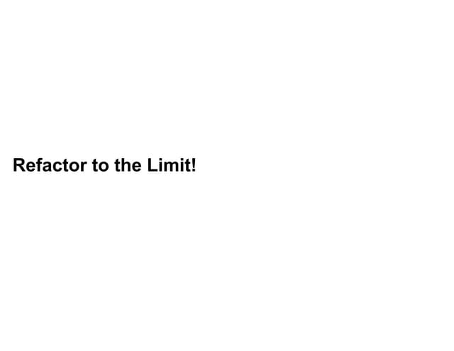 Refactor to the Limit!