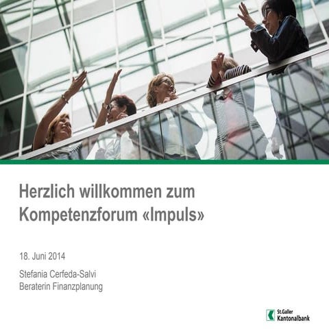 IMPULS 18.06.2014 «Müssen Frauen anders vorsorgen?» Stefania Cerfeda-Salvi, St.Galler Kantonalbank AG
