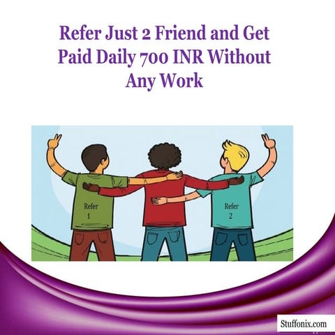 Refer just 2 Friend and get Paid Daily 700 INR Without Any Work | PPT