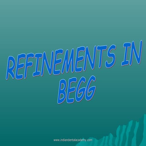 Refinements in begg technique