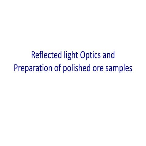 Reflected light Optics and Preparation of polished ore samples.pptx